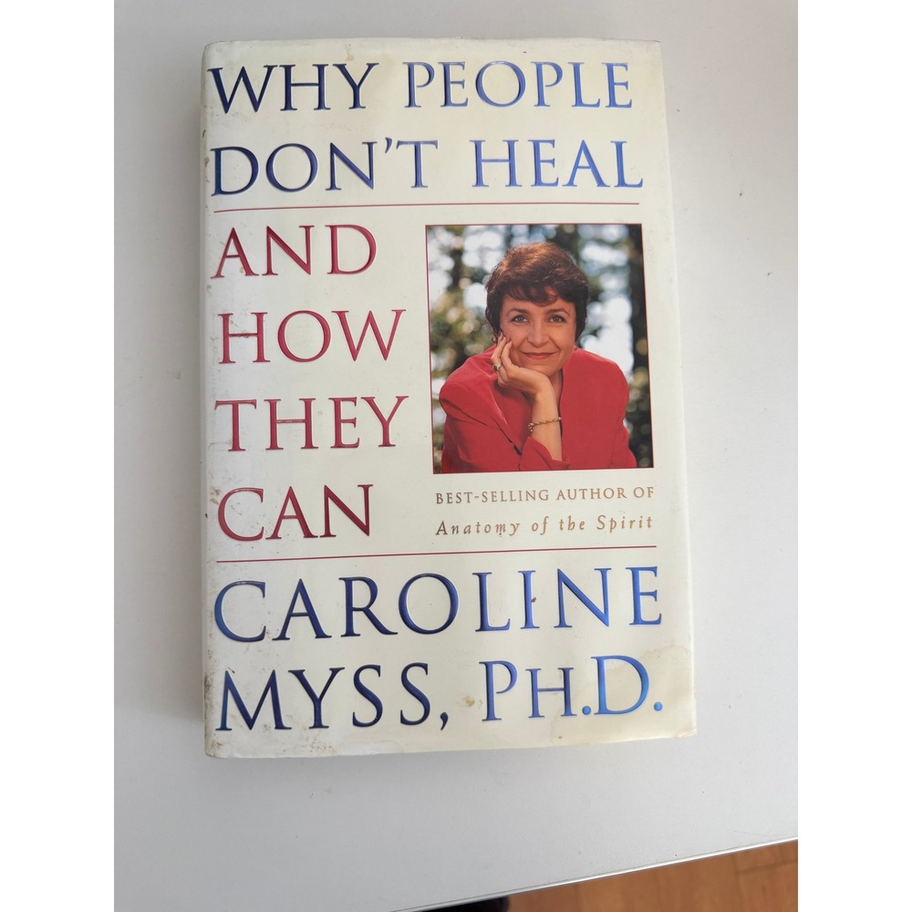 Why People Don't Heal and How They Can Caroline‎ Myss PhD Hardcover Psychology